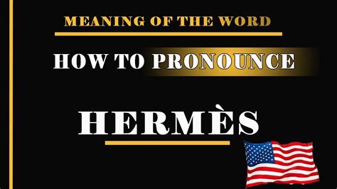 hermes pronounce in french|hermes pronounce in english.